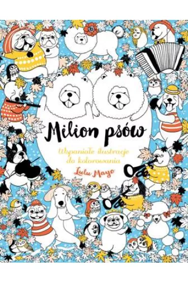 Milion ps�w. Wspania�e ilustracje do kolorowania - Lulu Mayo