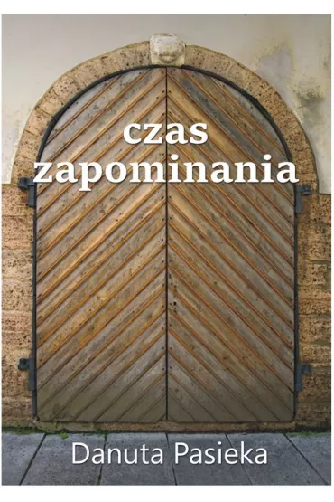 Czas zapominania - Danuta Pasieka