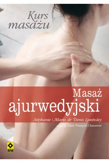 Kurs masa�u. Masa� ajurwedyjski. - Denis Lamboley, Marie Stephanie