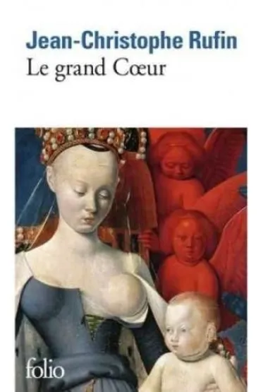 Grand Coeur - Jean-Christophe Rufin