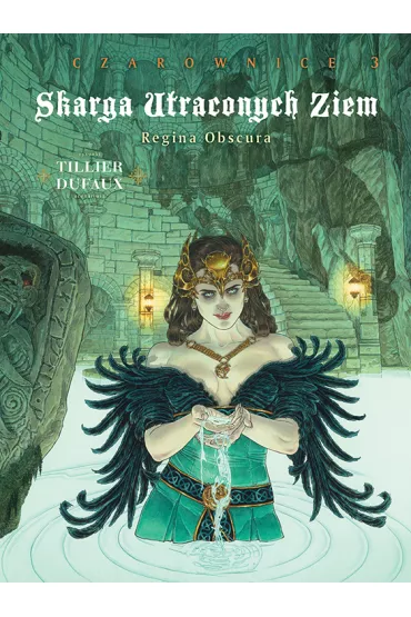 Regina Obscura. Skarga Utraconych Ziem. Czarownice. Tom 3 - Jean Dufaux, B�atrice Tillier