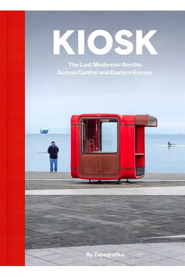 Kiosk. The Last Modernist Booths Across Central and Eastern Europe - Dafaux Marini, Zupagrafika