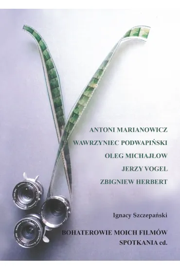 Bohaterowie moich film�w. Spotkania cd. - Ignacy Szczepa�ski