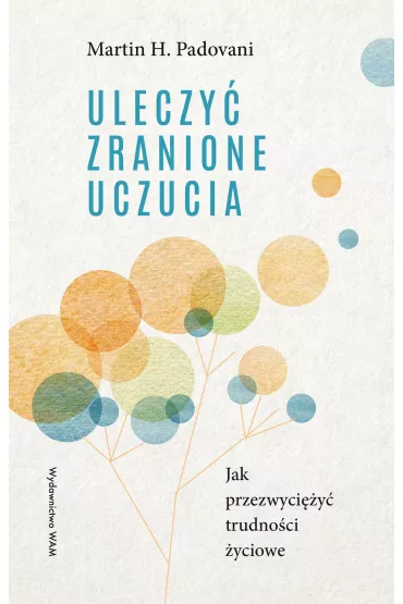 Uleczy� zranione uczucia - Martin H. Padovani