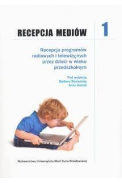 Recepcja mediw. Tom 1. Recepcja programw radiowych i telewizyjnych przez dzieci w wieku przedszkolnym