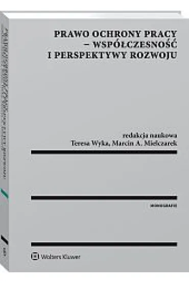 Prawo ochrony pracy wsp�czesno�� i perspektywy rozwoju - Teresa Wyka, Marcin A. Mielczarek