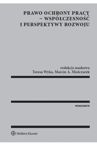 Prawo ochrony pracy wsp�czesno�� i perspektywy rozwoju - Teresa Wyka, Marcin A. Mielczarek
