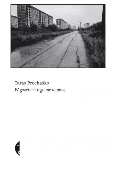W gazetach tego nie napisz� - Taras Procha�ko