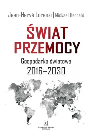 �wiat przemocy. Gospodaka �wiatowa 2016-2030 - Micka�l Berrebi, Jean-Herv� Lorenzi
