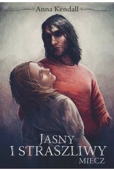 Jasny i straszliwy miecz. Kroniki Duszoro�li. Tom 3 - Anna Kendall