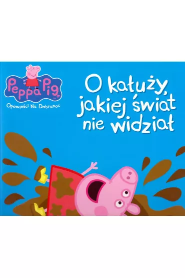 �winka Peppa. Opowie�ci na dobranoc. O ka�u�y, jakiej �wiat nie widzia�