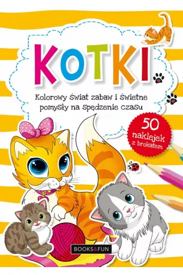 Kotki kolorowy �wiat zabaw i �wietne pomys�y na sp�dzenie czasu
