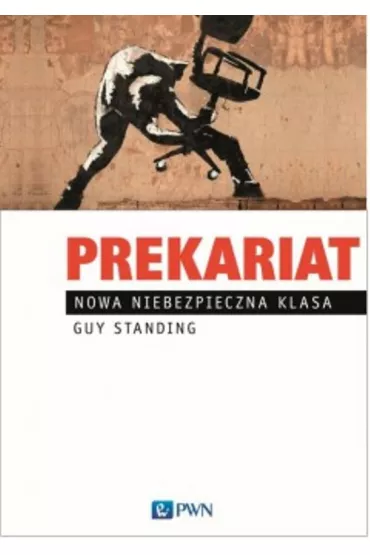 Prekariat. Nowa niebezpieczna klasa - Guy Standing