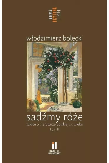 Sad�my r�e. Szkice o literaturze polskiej T.2