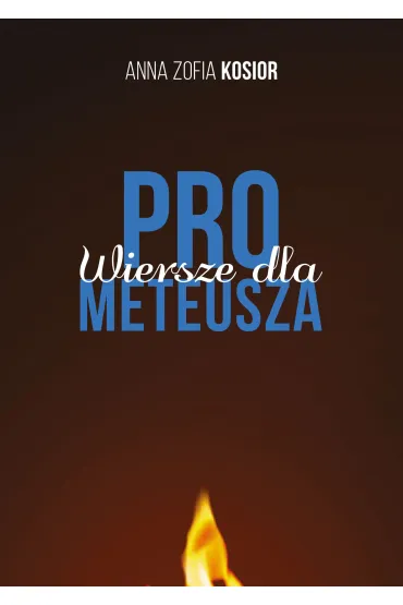 Wiersze dla Prometeusza - Anna Zofia  Kosior