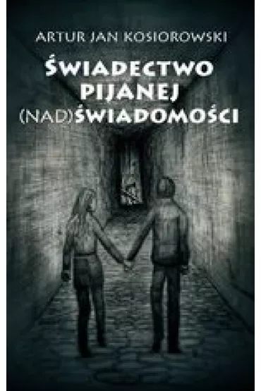 �wiadectwo pijanej (nad) �wiadomo�ci - Artur  Kosiorowski