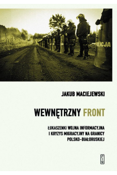 eBook Wewntrzny front. ukaszenki wojna informacyjna i kryzys migracyjny na granicy polsko-biaoruskiej mobi epub