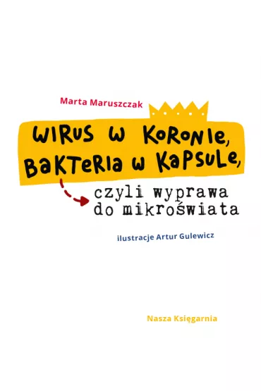 Wirus w koronie, bakteria w kapsule, czyli wyprawa do mikro�wiata - Marta Maruszczak