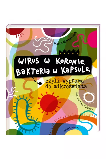 Wirus w koronie, bakteria w kapsule, czyli wyprawa do mikro�wiata - Marta Maruszczak