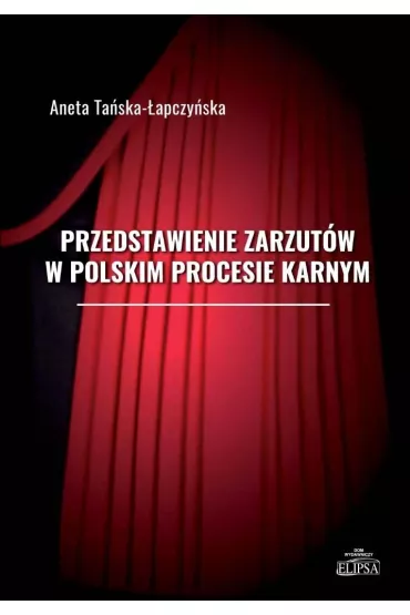 Przedstawienie zarzut�w w polskim procesie karnym - Aneta Ta�ska-�apczy�ska