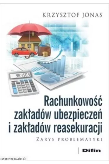 Rachunkowo�� zak�ad�w ubezpiecze� i zak�ad�w reasekuracji. Zarys problematyki - Krzysztof Jonas