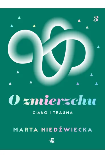O zmierzchu. Cia�o i trauma - Marta Nied�wiecka
