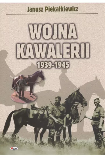 Wojna kawalerii 1939-1945 - Pieka�kiewicz Janusz - Janusz Pieka�kiewicz