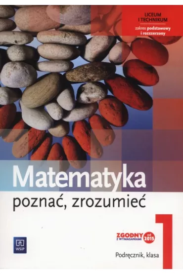Matematyka. Pozna�, zrozumie�. Podr�cznik. Liceum i technikum. Klasa 1. Zakres podstawowy i rozszerzony - Alina Przychoda, Zygmunt �aszczyk