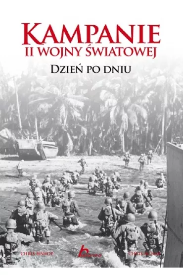 Kampanie II Wojny �wiatowej. Dzie� po dniu - Chris McNab, Chris Bishop