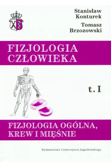 Fizjologia og�lna, krew i mi�nie. Fizjologia cz�owieka. Tom 1 - Stanis�aw Konturek, Tomasz Brzozowski