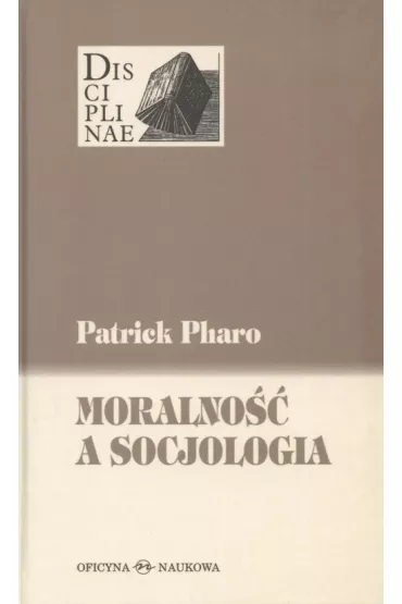 Moralno�� a socjologia Sens i warto�ci miedzy nauk� i kultur� - Patrick Pharo