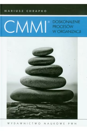 CMMI. Doskonalenie proces�w w organizacji - Mariusz Chrapko