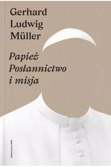 Papie�. Pos�annictwo i misja - Gerhard Ludwig Mller
