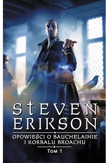 Opowieci o Bauchelainie i Korbalu Broachu. Tom 1 - Steven Erikson