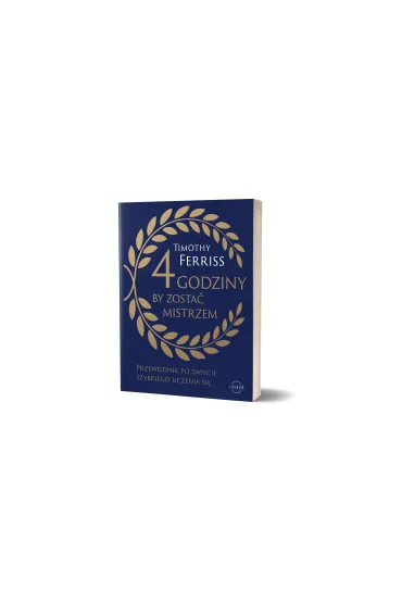 4 godziny, by zosta� mistrzem. Przewodnik po �wiecie szybkiego uczenia si� - Timothy Ferriss