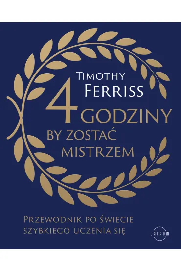 4 godziny, by zosta� mistrzem. Przewodnik po �wiecie szybkiego uczenia si� - Timothy Ferriss