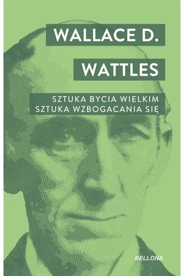 Sztuka bycia wielkim. Sztuka wzbogacania si� - Wallace D. Wattles