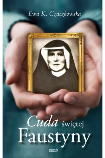 Cuda �wi�tej Faustyny - Ewa K. Czaczkowska