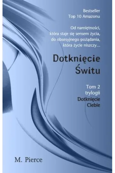 Dotkni�cie ciebie. Tom 2. Dotkni�cie �witu - M. Pierce