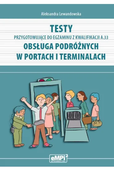 Testy przygotowuj�ce do egzaminu z kwalifikacji AU.33 (A.33). Obs�uga podr�nych w portach i terminalach - Aleksandra Lewandowska