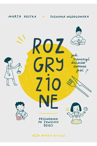 Rozgryzione. Jak nauczy� dziecko dobrze je�� - Marta  Kostka, Zuzanna  W�do�owska