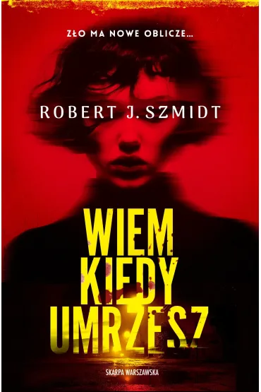 Wiem kiedy umrzesz - Robert J. Szmidt