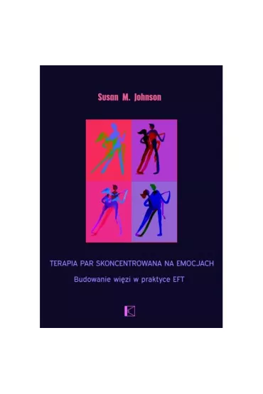 Terapia par skoncentrowana na emocjach. Budowanie wi�zi w praktyce EFT - Susan M Johnson