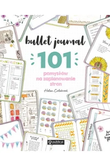 Bullet journal. 101 pomys��w na zaplanowanie stron - Helen  Colebrook