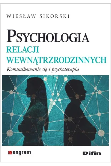Psychologia relacji wewn�trzrodzinnych. Komunikowanie si� i psychoterapia - Wies�aw Sikorski