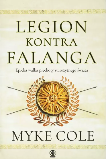 Legion kontra falanga. Epicka walka piechoty staro�ytnego �wiata - Cole Myke