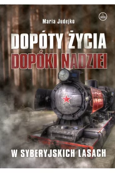 Dop�ty �ycia, dop�ki nadziei. W syberyjskich lasach * - Maria Judejko