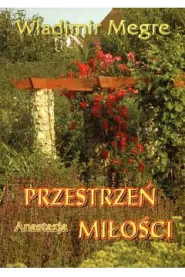 Anastazja. Przestrze� mi�o�ci. Dzwoni�ce Cedry Rosji. Tom 3 - W�adimir Megre