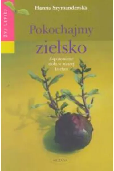 Pokochajmy zielsko - Hanna Szymanderska