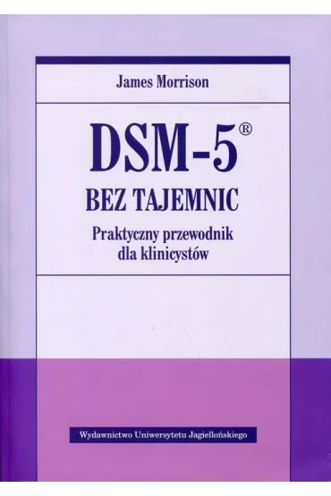DSM-5 bez tajemnic. Praktyczny przewodnik dla klinicyst�w - James Morrison